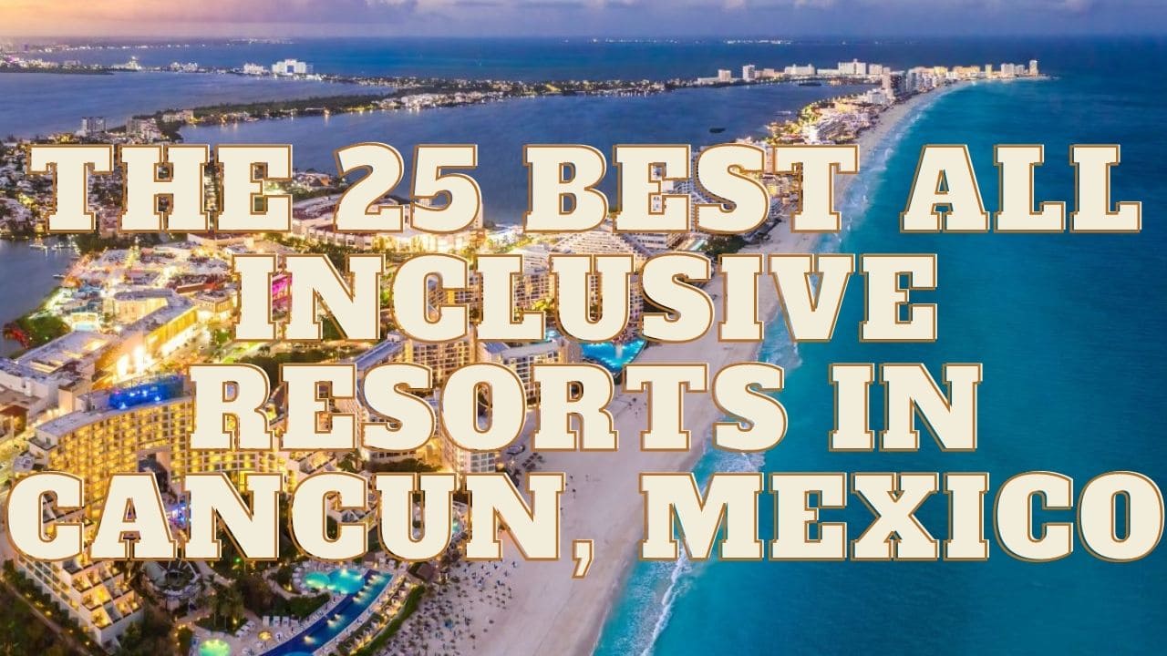 The 25 Best All Inclusive Resorts in Cancun, Mexico